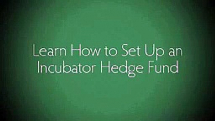 Learn How to Set Up an Incubator Hedge Fund - Step-by-Step