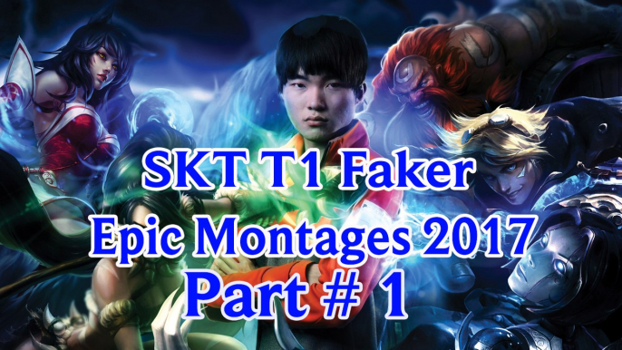 Epic SKT T1 Faker Montages 2017 Part # 1 | League of Legends | lol | gameplay | Guide | Playstyle