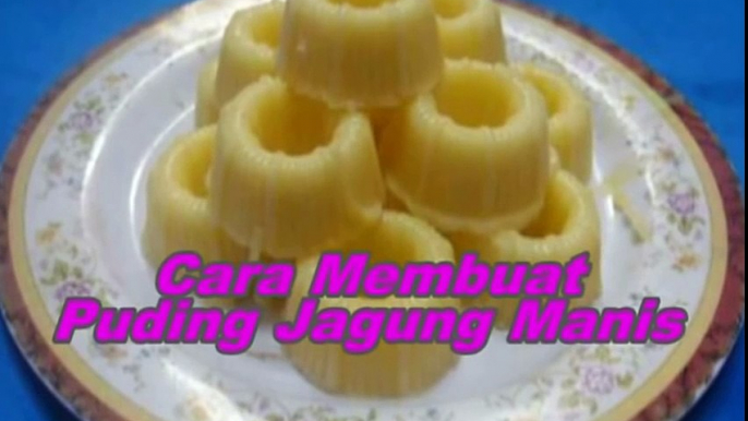 Cara Membuat dan Resep Puding Jagung Manis