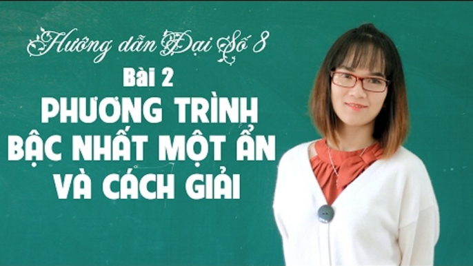 Khóa học ôn tập học kì 2 đại số 8 bài 2: giải phương trình bậc nhất một ẩn và cách giải