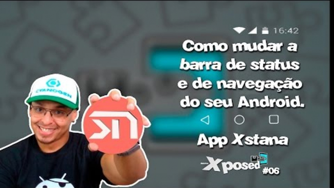 Como alterar a barra de status e de navegação do seu Android  / #06 Xposed - Xstana.