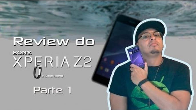 Review do Sony Xperia Z2 e Smartband -  parte 1