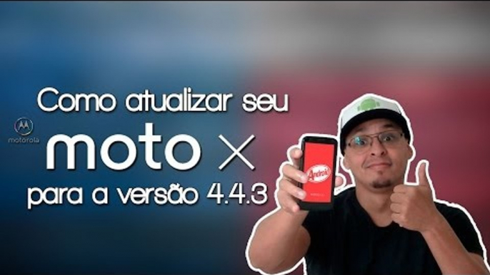 Como atualizar o Motorola Moto X para 4.4.3 (com root e recovery custom)  Atualização forçada