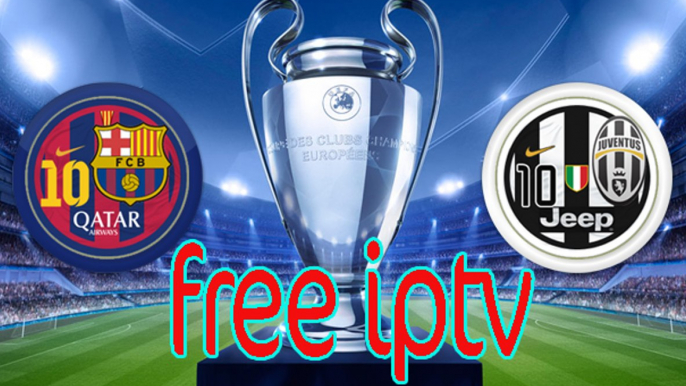 download free iptv m3u file to watch FC Barcelona vs Juventus - Champions League 2017 Live Stream Free