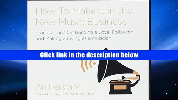 Popular Book  How To Make It in the New Music Business: Practical Tips on Building a Loyal