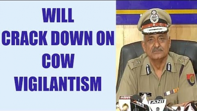 UP's new DGP warns of action against cow vigilantes | Oneindia news