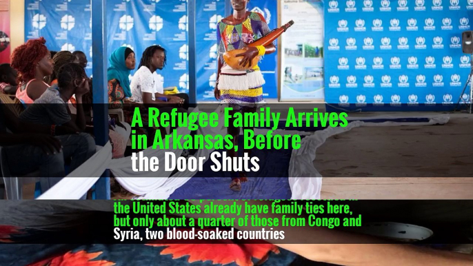 A Refugee Family Arrives in Arkansas, Before the Door Shuts