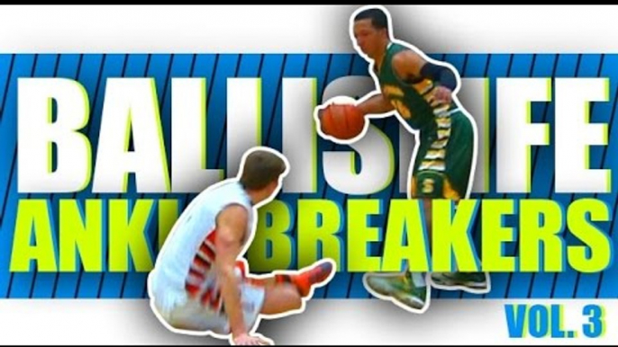 Ballislife Ankle Breakers Vol. 3!! The CRAZIEST Ankle Breakers & Crossover!