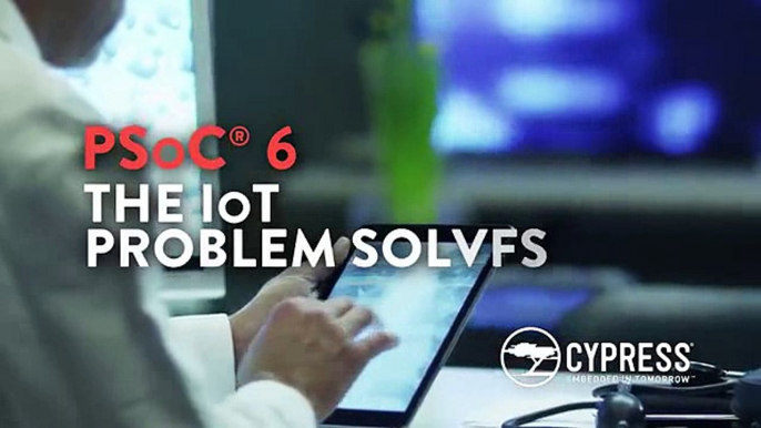 Cypress PSoC 6: The IoT Problem Solver