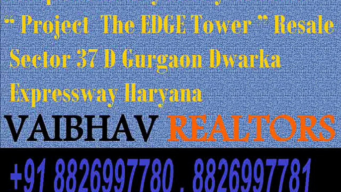 Ramprastha The Edge Tower Good Project in Sector 37D Gurgaon Dwarka Expressway 8826997780