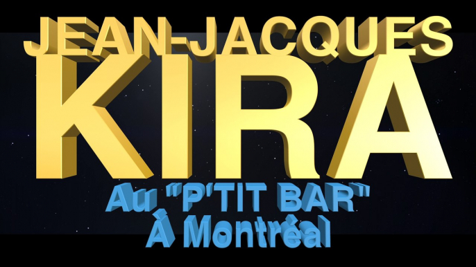 JEAN-JACQUES KIRA AU "P'TIT BAR" À MONTRÉAL