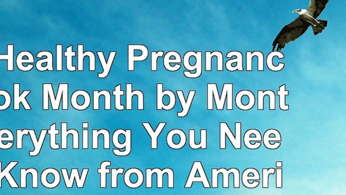 read  The Healthy Pregnancy Book Month by Month Everything You Need to Know from Americas Baby 4473d1e8