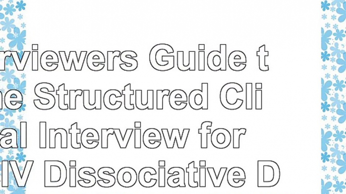 read  Interviewers Guide to the Structured Clinical Interview for DSMIV Dissociative Disorders bf565313