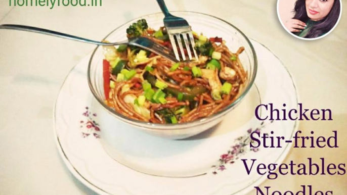 Chicken Stir-fried Vegetables Noodle | Noodles Recipes | Quick & Easy | homelyfood.in