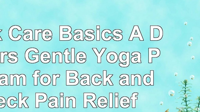 read  Back Care Basics A Doctors Gentle Yoga Program for Back and Neck Pain Relief f120b660