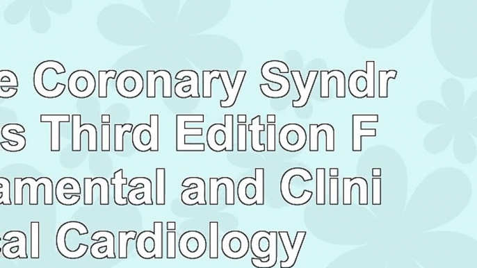 read  Acute Coronary Syndromes Third Edition Fundamental and Clinical Cardiology f052a4b3