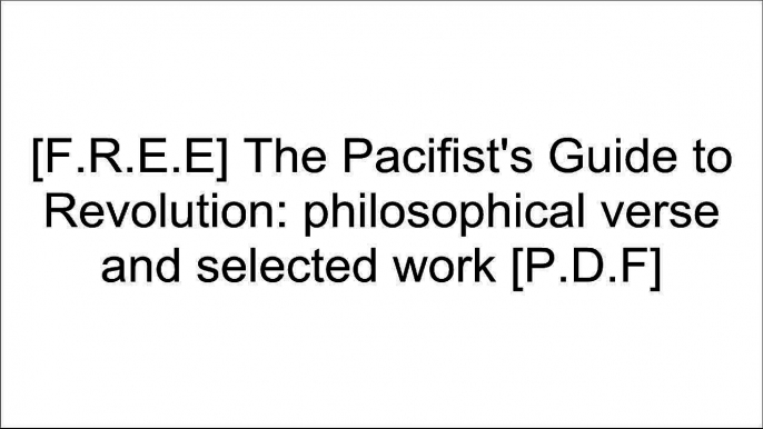 [uLtCU.R.E.A.D] The Pacifist's Guide to Revolution: philosophical verse and selected work by Margaret Boone T.X.T