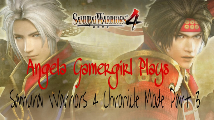 Angela Gamergirl Plays Samurai Warriors 4 Chronicle Mode Part 3