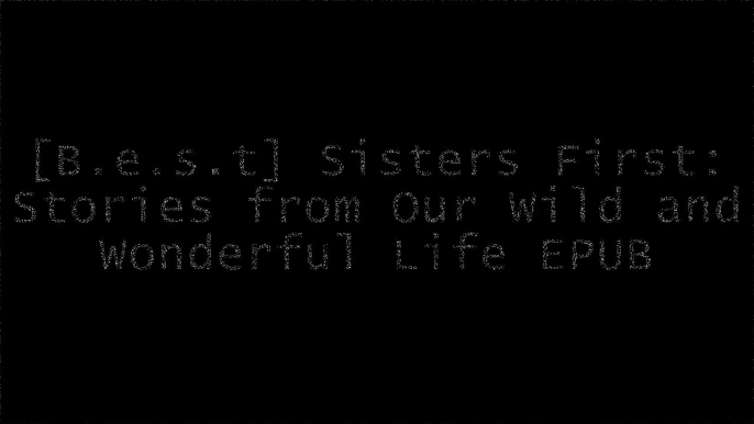 [jMsVs.Ebook] Sisters First: Stories from Our Wild and Wonderful Life by Jenna Bush Hager, Barbara Pierce BushPete SouzaWhitney CummingsJan Karon TXT