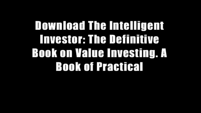 Download The Intelligent Investor: The Definitive Book on Value Investing. A Book of Practical