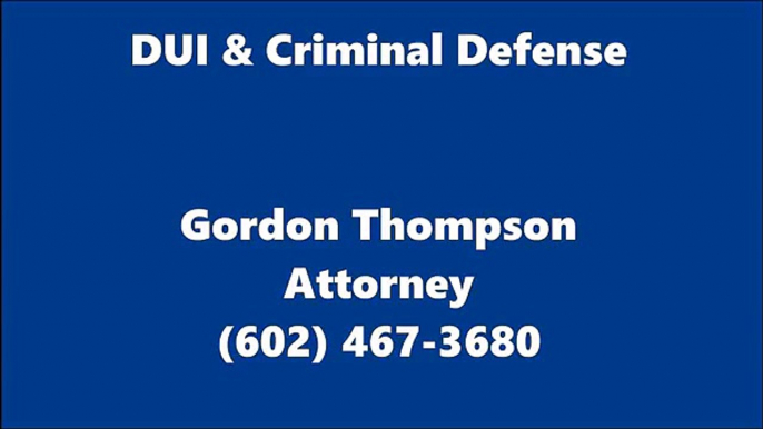 DUI Attorney Phoenix Arizona - 602-467-3680