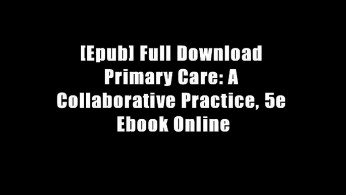 [Epub] Full Download Primary Care: A Collaborative Practice, 5e Ebook Online