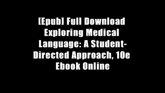 [Epub] Full Download Exploring Medical Language: A Student-Directed Approach, 10e Ebook Online