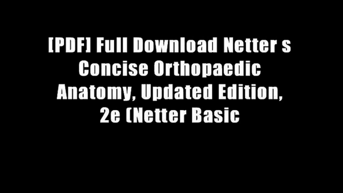 [PDF] Full Download Netter s Concise Orthopaedic Anatomy, Updated Edition, 2e (Netter Basic