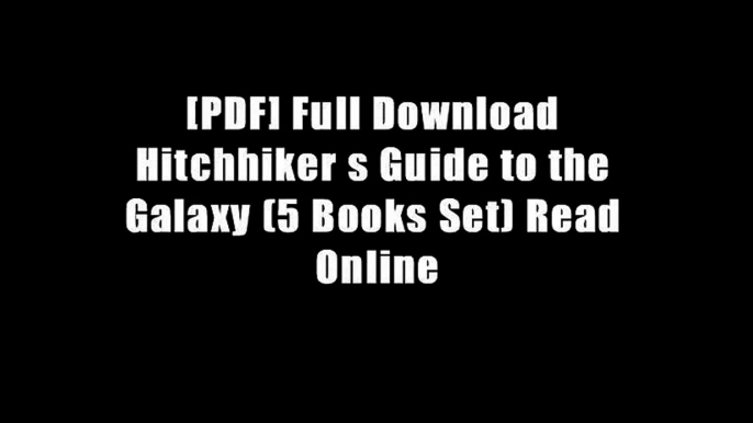 [PDF] Full Download Hitchhiker s Guide to the Galaxy (5 Books Set) Read Online