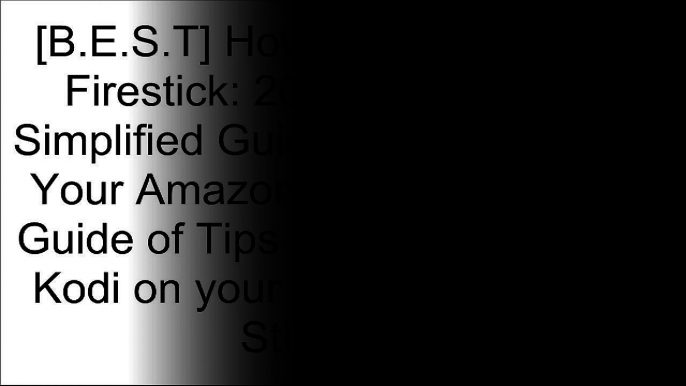 [2ZpR8.Best] How to Install Kodi on Firestick: 2017 Step-by-Step Simplified Guide to Install Kodi on Your Amazon Fire Stick (A User Guide of Tips and Tricks to install Kodi on your 2017 Amazon Fire Stick) by John Slavio [D.O.C]