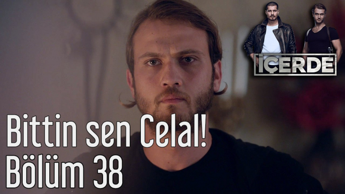 İçerde 38. Bölüm Bittin Sen Celal!