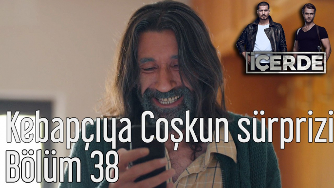 İçerde 38. Bölüm Kebapçıya Coşkun Sürprizi