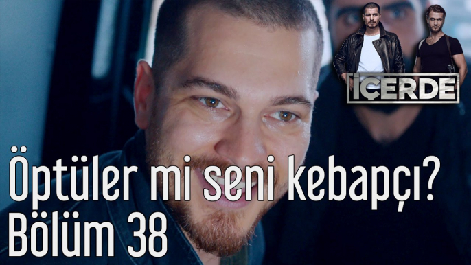 İçerde 38. Bölüm Öptüler mi Seni Kebapçı?