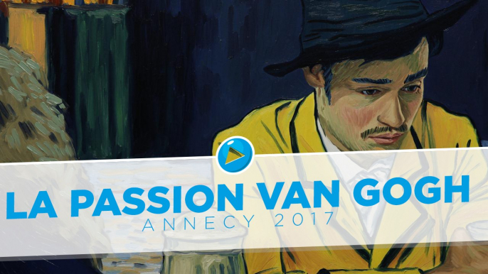 Annecy 2017 #3 : La Passion Van Gogh