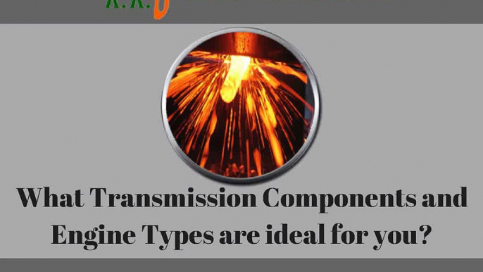 What Transmission Components and Engine Types are ideal for you?