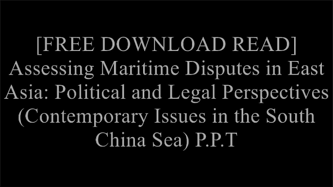 [lal0L.FREE DOWNLOAD READ] Assessing Maritime Disputes in East Asia: Political and Legal Perspectives (Contemporary Issues in the South China Sea) by Routledge PDF