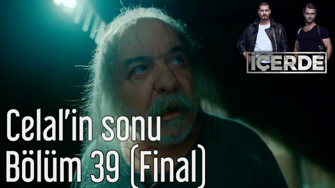 İçerde 39. Bölüm (Final) Celal'in Sonu