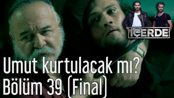 İçerde 39. Bölüm (Final) Umut Kurtulacak mı?