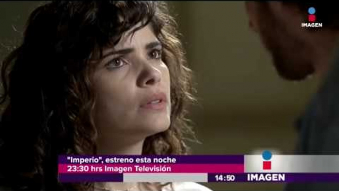 ¡Hoy se estrena Imperio! | Imagen Noticias con Yuriria Sierra