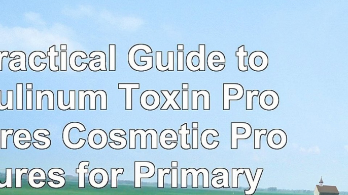 Read  A Practical Guide to Botulinum Toxin Procedures Cosmetic Procedures for Primary Care c15b6f4b