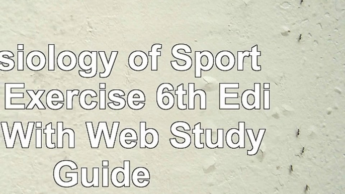 Read  Physiology of Sport and Exercise 6th Edition With Web Study Guide b5c1a1e8