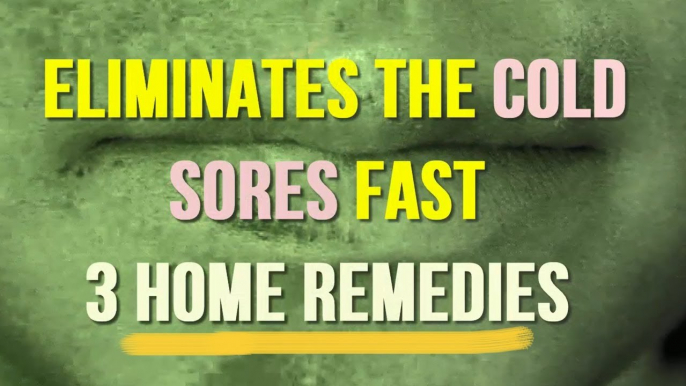 Eliminates the Cold Sores Fast — 3 Home Remedies