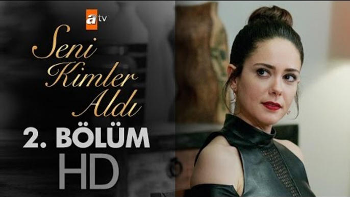 Seni Kimler Aldı 2. Bölüm