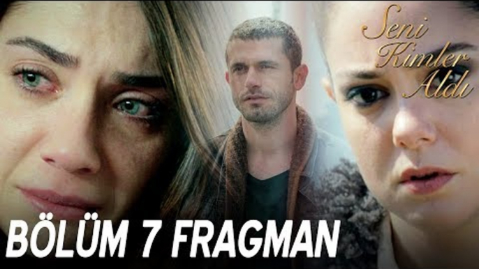 Seni Kimler Aldı 7. Bölüm Fragmanı