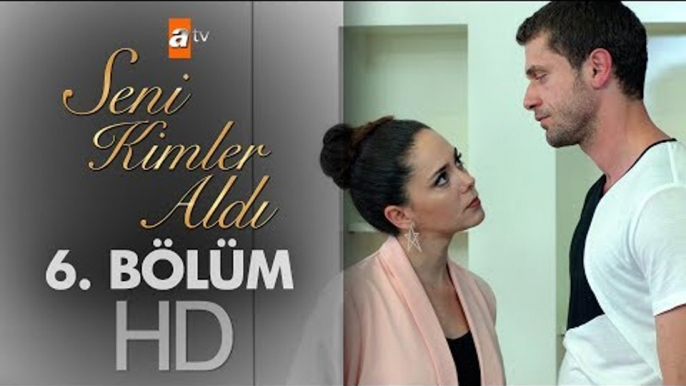 Seni Kimler Aldı 6. Bölüm