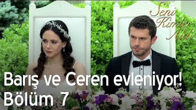 Barış ve Ceren evleniyor! - Seni Kimler Aldı 7. Bölüm