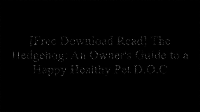 [FZt3N.[FREE READ DOWNLOAD]] The Hedgehog: An Owner's Guide to a Happy Healthy Pet by Dawn WrobelElliott Lang [P.D.F]