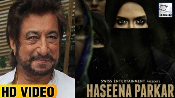 Shakti Kapoor's REACTION On Haseena Parkar Teaser