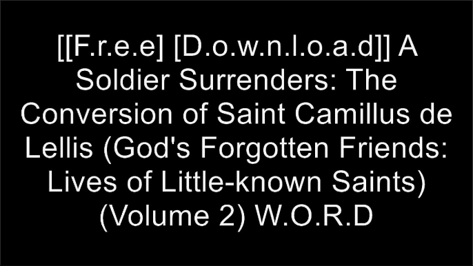 [QbjjL.[Free Download Read]] A Soldier Surrenders: The Conversion of Saint Camillus de Lellis (God's Forgotten Friends: Lives of Little-known Saints) (Volume 2) by Susan PeekSusan PeekJames FitzhenrySusan Peek DOC