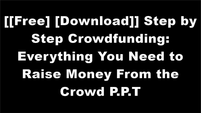 [YmWBX.F.r.e.e D.o.w.n.l.o.a.d R.e.a.d] Step by Step Crowdfunding: Everything You Need to Raise Money From the Crowd by Mr. Joseph HogueSalvador BriggmanScott SteinbergDon Steinberg TXT